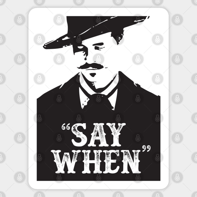 Doc Holiday - Say when - Tombstone - Movie Quotes - Westerns - USA Sticker by Forgotten Flicks